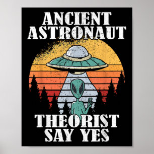 Ancient Astronaut Theorists Say Yes Tee Shirt Alie Poster