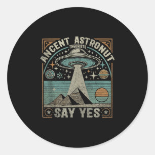 Ancient Astronaut Theorists Say Yes Ufo Conspiracy Classic Round Sticker