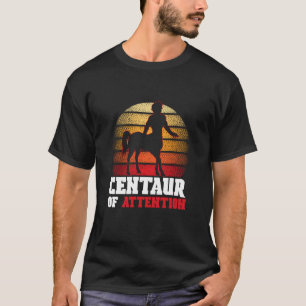 Ancient God Centaur Of Attention Goddess Greek Myt T-Shirt