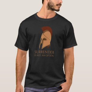 Ancient Spartan Helmet   Surrender Is Not An Optio T-Shirt