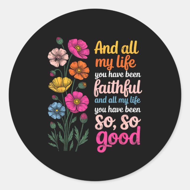 And All My Life You Have Been Faithful And All My  Classic Round Sticker (Front)