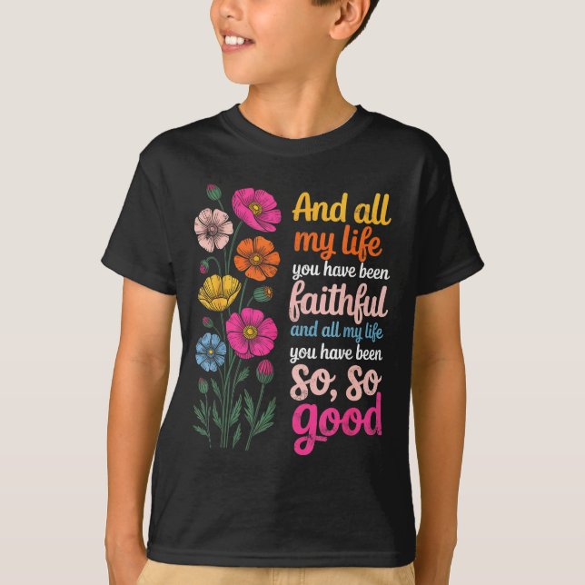 And All My Life You Have Been Faithful And All My  T-Shirt (Front)
