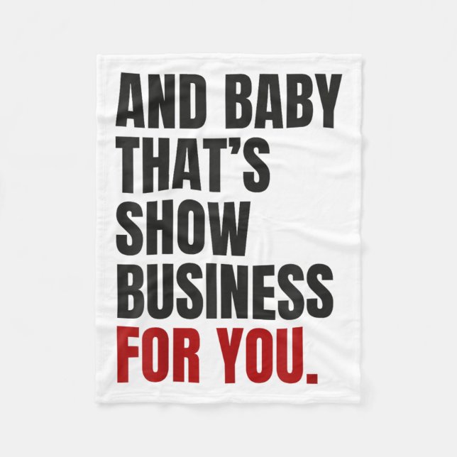 And Baby That’s Show Business For You  Fleece Blanket (Front)