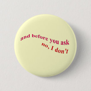 And Before You Ask - No I Don't 2 Inch Round Button