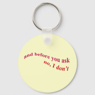 And Before You Ask - No I Don't Keychain