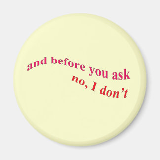 And Before You Ask - No I Don't Magnet