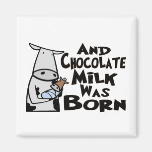 And Chocolate Milk Was Born Magnet