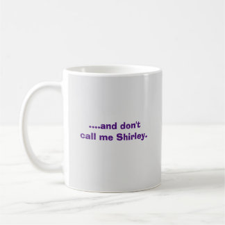 ....and don't call me Shirley. Coffee Mug