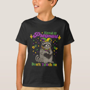 And Don't Mardi Gras Raccoon Feral Pregnant T-Shirt