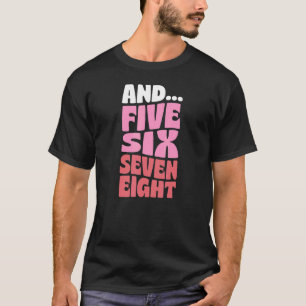 And Five Six Seven Eight Retro Style Dance Instruc T-Shirt