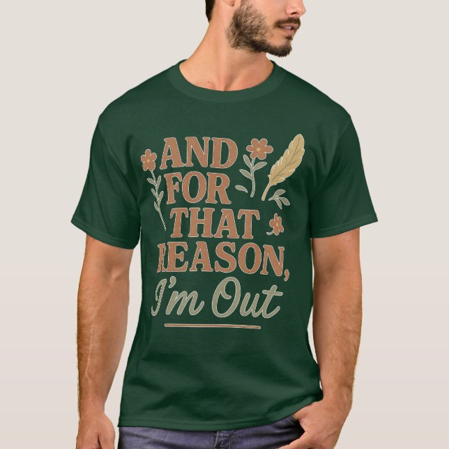 And For That Reason I’m Out T-Shirt (Front)