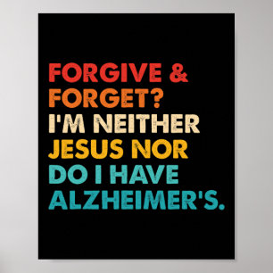 And Forget I'm Neither Jesus-nor Do I Have Alzheim Poster