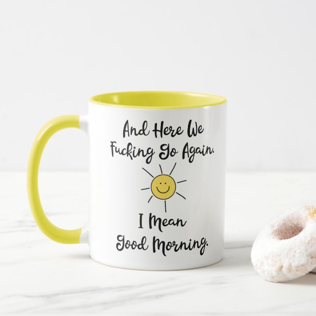 And Here We F*cking Go Again, I Mean Good Morning  Mug (With Donut)
