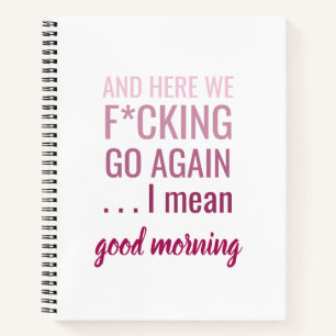 And here we f*cking go again I mean good morning Notebook