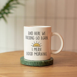 And Here We F*cking Go Again, I Mean Good Morning Two-Tone Coffee Mug