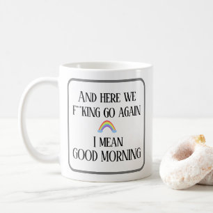 And here we f**king go again.  Good morning Coffee Mug