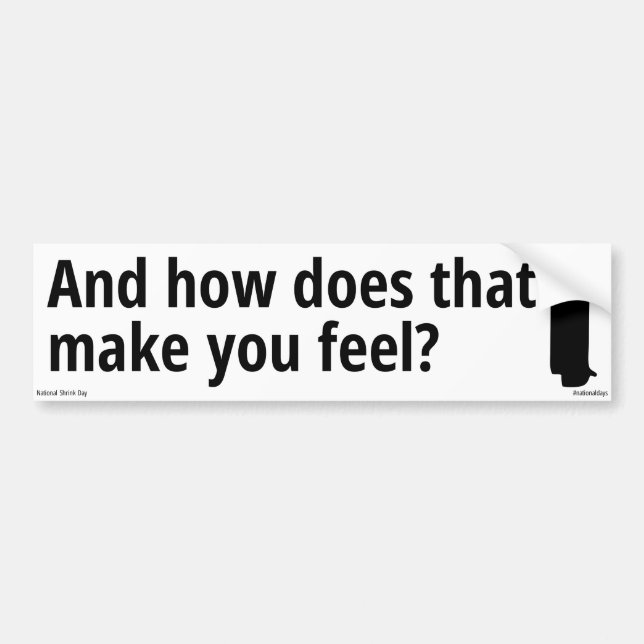 And how does that make you feel bumper sticker (Front)