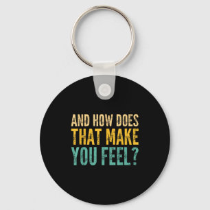 And How Does That Make You Feel_ Funny Sarcastic J Keychain