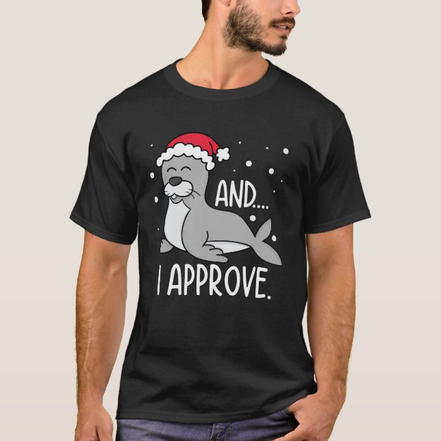 And I Approve - Funny Seal Christmas T-Shirt (Front)
