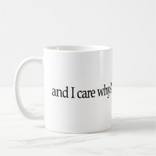 And I Care Why? Coffee Mug