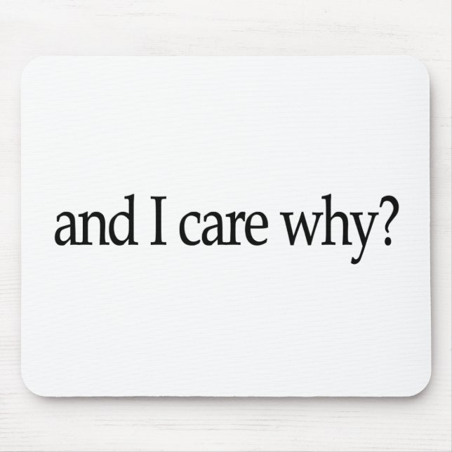 And I Care Why? Mouse Pad (Front)