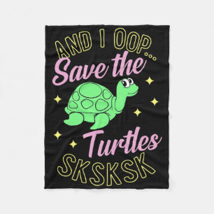 And I Oop Save The Turtles Sksksk Cute Sea Turtle Fleece Blanket