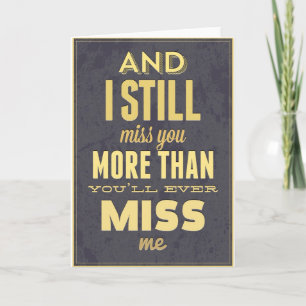 And I Still Miss You More Than You Miss Miss Me Card