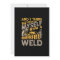 And I Think To Myself What A Wonderful Weld