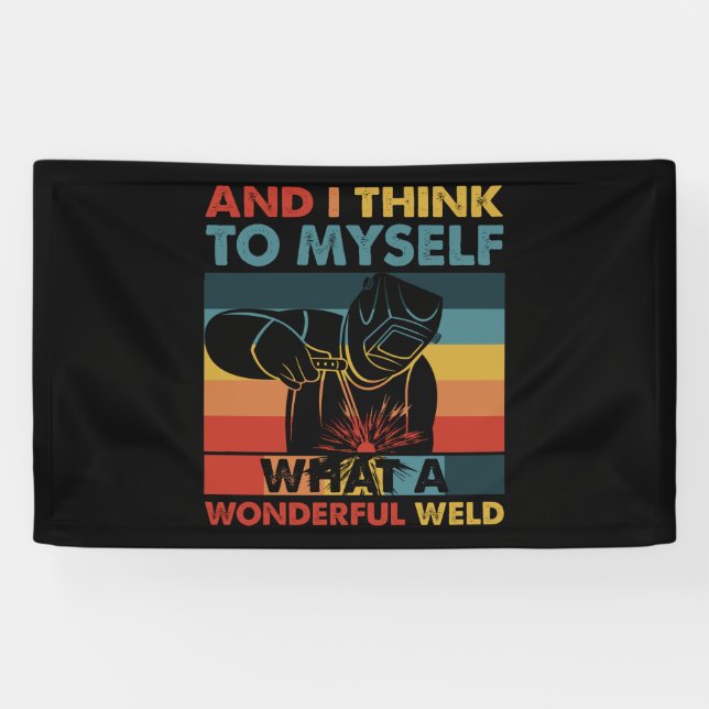 And I Think To Myself What A Wonderful Weld Banner (Horizontal)