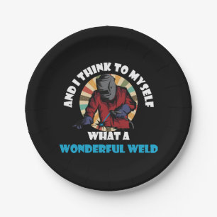 And I Think To Myself What A Wonderful Weld Funny  Paper Plate