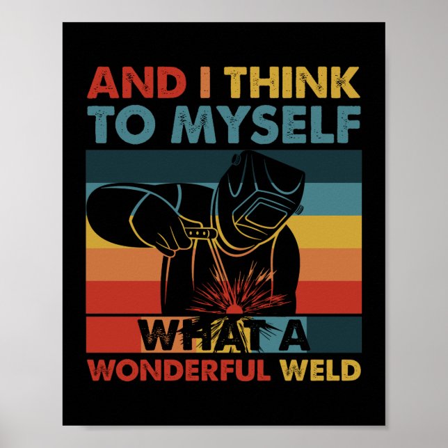 And I Think To Myself What A Wonderful Weld Poster (Front)