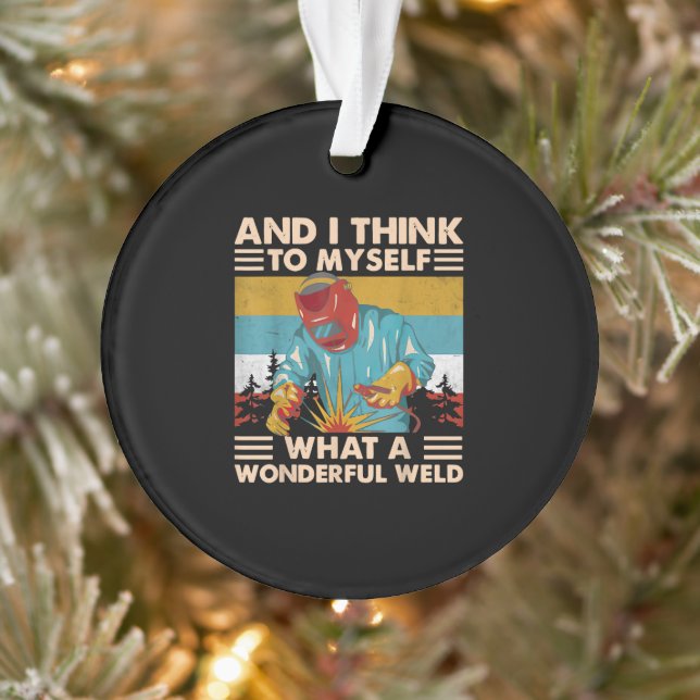 And I Think To Myself What A Wonderful Weld Welder Ornament (Tree)