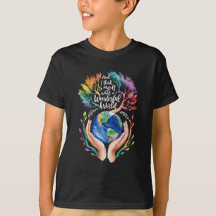 And I Think To Myself What A Wonderful World Earth T-Shirt