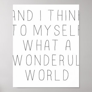 and i think to myself what a wonderful world poster