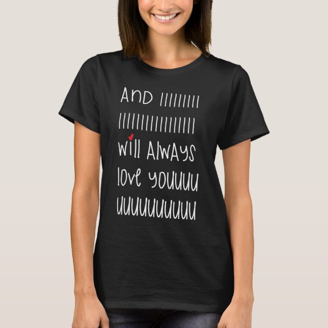 And I will always love you cute quote shirt (Front)