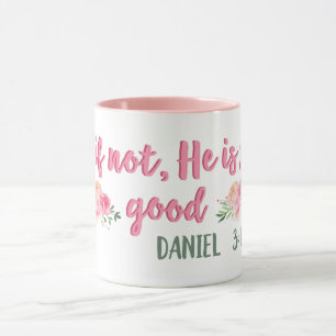 And If Not, He is Still Good // Bible Verse Mug