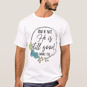 And If Not He Is Still Good Christian Faith Jesus  T-Shirt