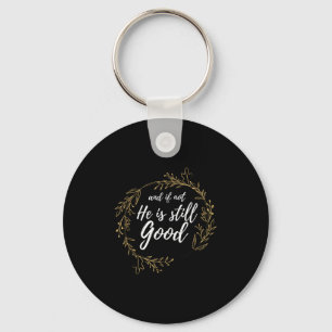 And If Not He Is Still Good Lit Daniel Psalm 3_18  Keychain