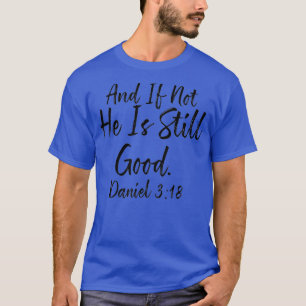 And If Not He Is Still Good Tee Daniel 3 18 Gift