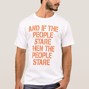 AND IF THE PEOPLE STARE T Shirt