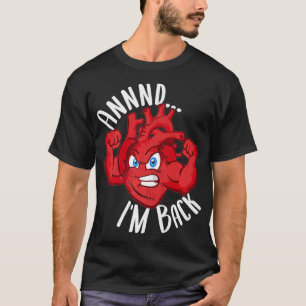 And Im Back Heart Attack Survivor Surgery Recovery T-Shirt