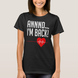 And I'm Back Heartbeat And I'm Back Heart Attack S T-Shirt