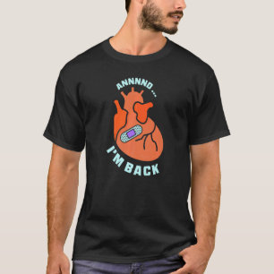 And I'm Back Survived Heart Attack Cardiac Bypass  T-Shirt