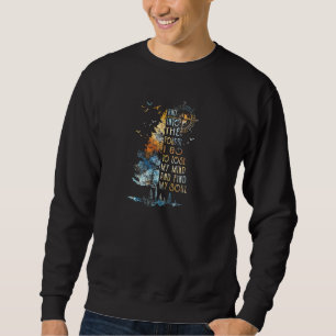 And Into The For Est I Go To Lose My Mind And Find Sweatshirt