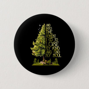 And Into The Forest I Go To Lose My Mind And Find 2 Inch Round Button