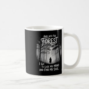 And Into The Forest I Go To Lose My Mind And Find Coffee Mug