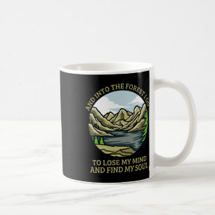 And Into The Forest I Go To Lose My Mind And Find  Coffee Mug