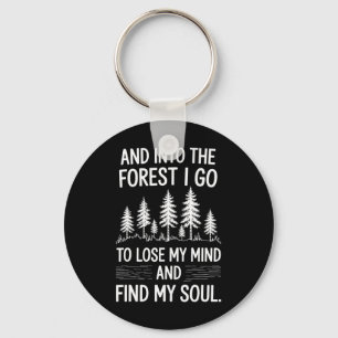 And Into The Forest I Go To Lose My Mind And Find  Keychain