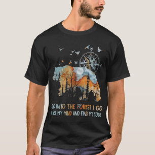 And Into The Forest I Go To Lose My Mind Camping B T-Shirt