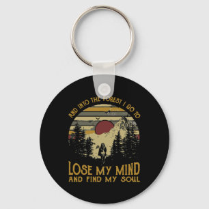 And Into The Forest I Go To Lose My Mind Camping H Keychain